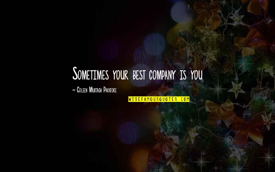 Coleen Murtagh Paratore Quotes By Coleen Murtagh Paratore: Sometimes your best company is you