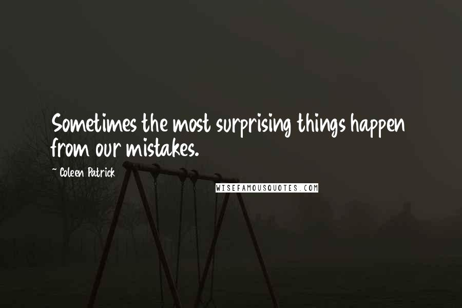 Coleen Patrick quotes: Sometimes the most surprising things happen from our mistakes.