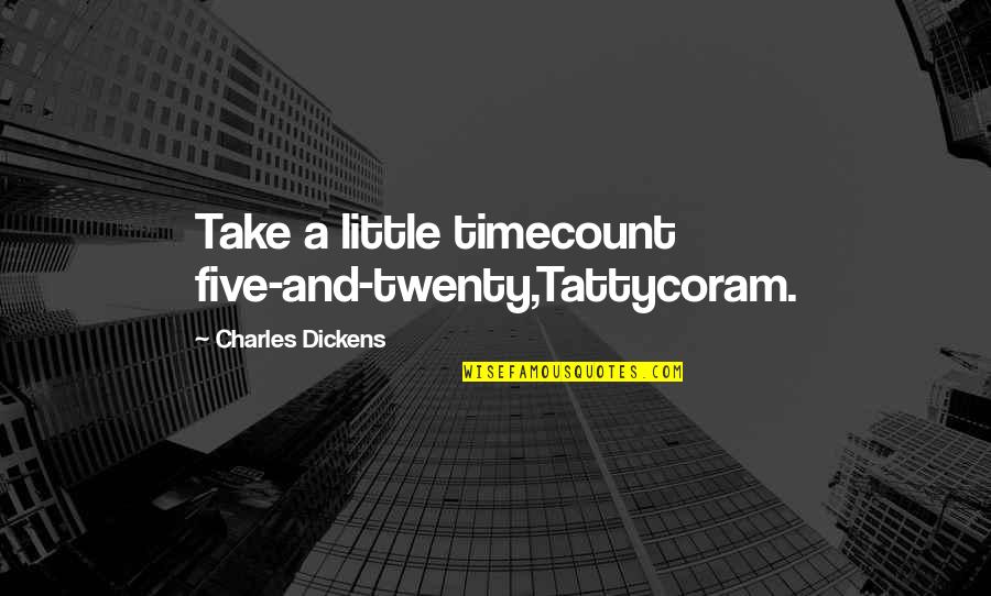 Colega De Camera Quotes By Charles Dickens: Take a little timecount five-and-twenty,Tattycoram.