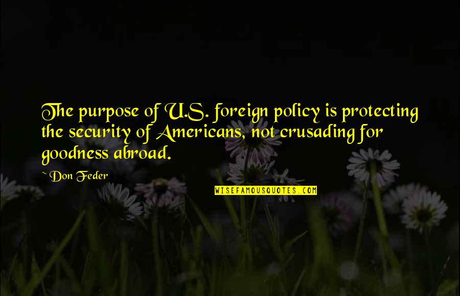 Colega De Camera Quotes By Don Feder: The purpose of U.S. foreign policy is protecting