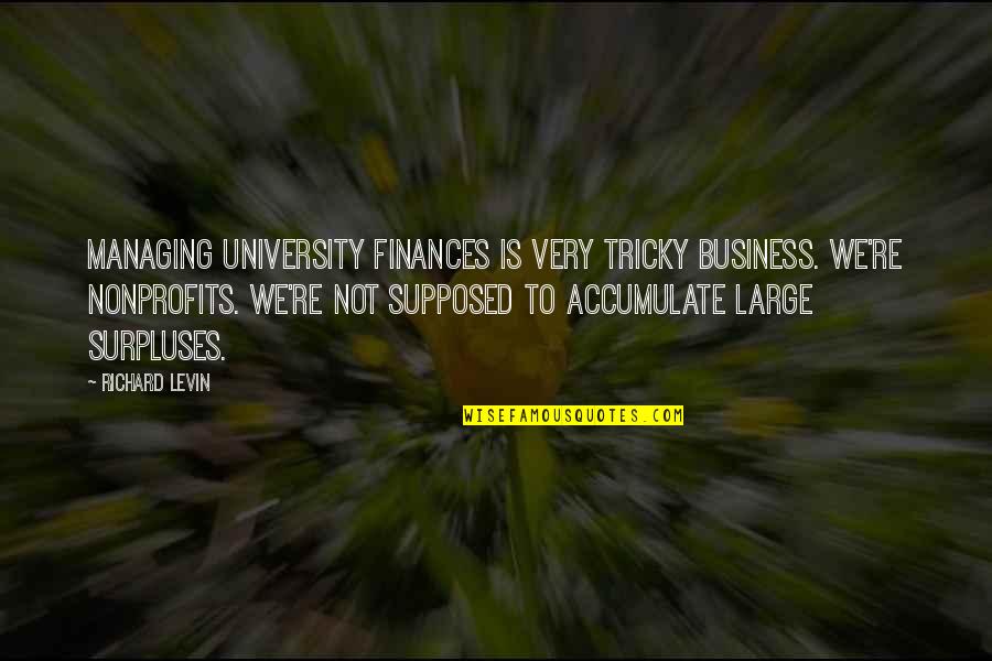 Colega In English Quotes By Richard Levin: Managing university finances is very tricky business. We're