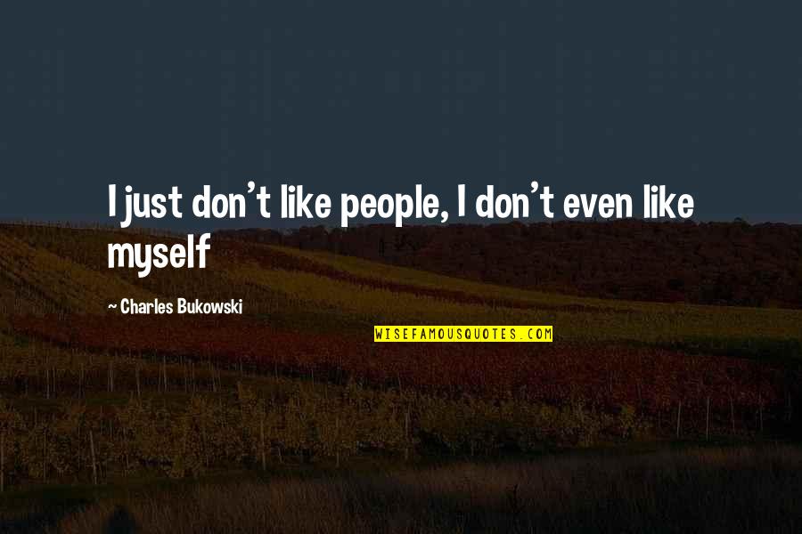 Colegas Letra Quotes By Charles Bukowski: I just don't like people, I don't even