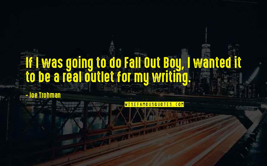 Colegii Nostri Quotes By Joe Trohman: If I was going to do Fall Out