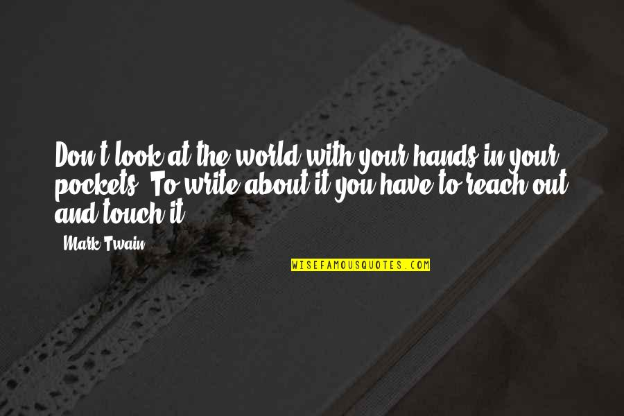 Colehill First School Quotes By Mark Twain: Don't look at the world with your hands