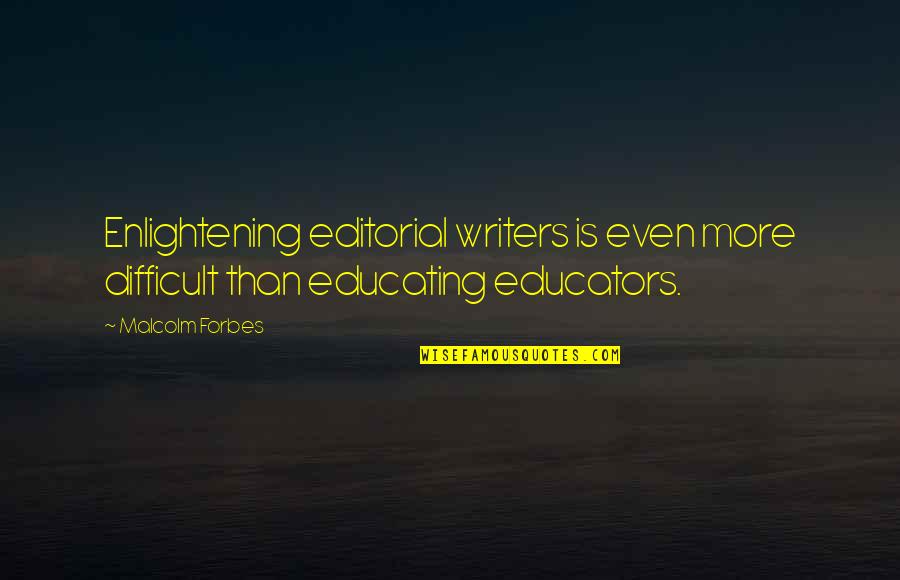 Colehill Lane Quotes By Malcolm Forbes: Enlightening editorial writers is even more difficult than