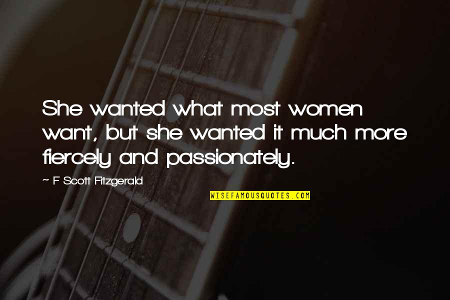 Colehour And Cohen Quotes By F Scott Fitzgerald: She wanted what most women want, but she Colehour And Cohen Quotes By F Scott Fitzgerald: She wanted what most women want, but she
