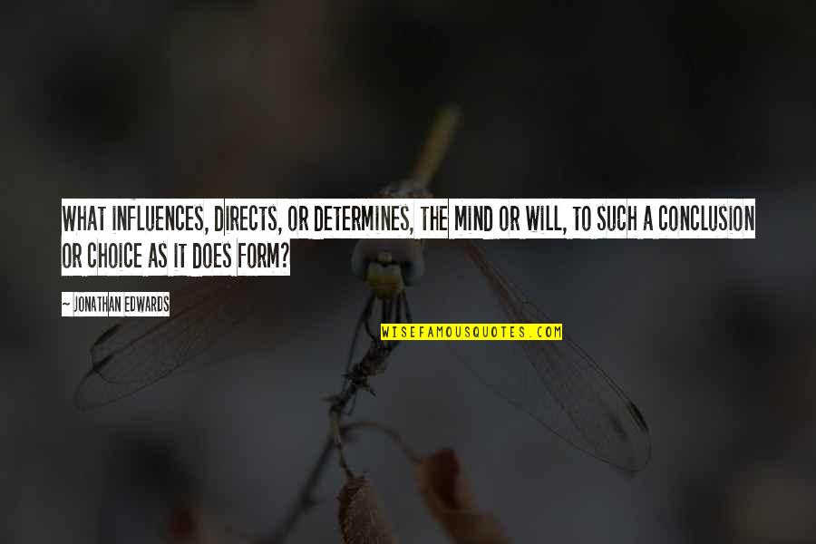 Colehour And Cohen Quotes By Jonathan Edwards: What influences, directs, or determines, the mind or Colehour And Cohen Quotes By Jonathan Edwards: What influences, directs, or determines, the mind or