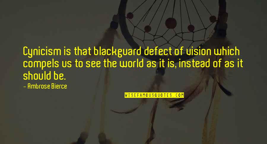 Colehour Cohen Quotes By Ambrose Bierce: Cynicism is that blackguard defect of vision which