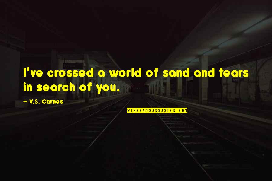 Colehour Cohen Quotes By V.S. Carnes: I've crossed a world of sand and tears