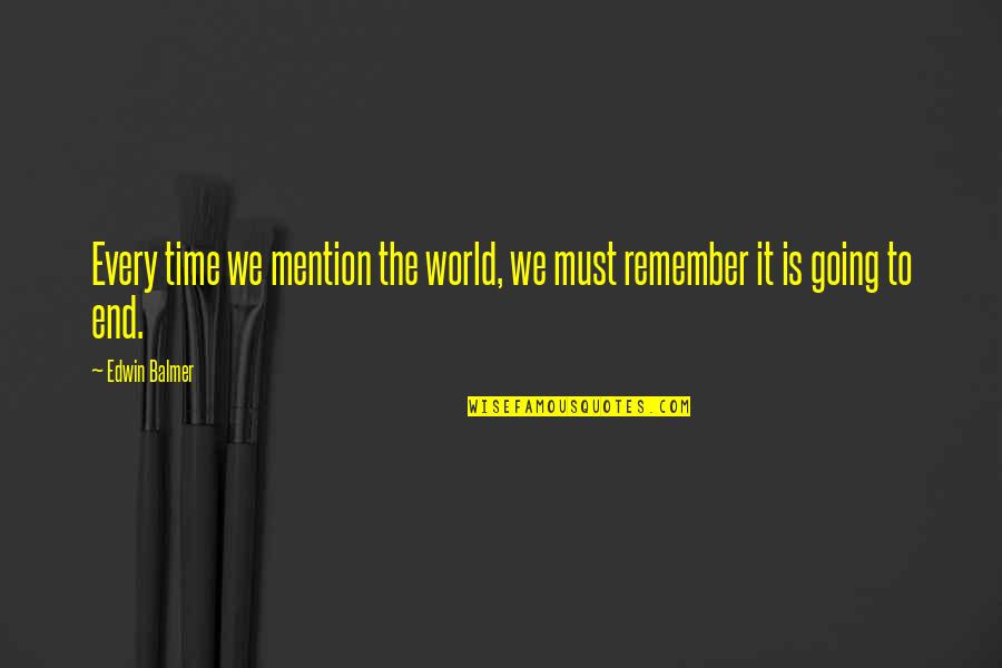 Colehour Illinois Quotes By Edwin Balmer: Every time we mention the world, we must
