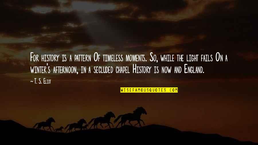 Colehour Illinois Quotes By T. S. Eliot: For history is a pattern Of timeless moments. Colehour Illinois Quotes By T. S. Eliot: For history is a pattern Of timeless moments.