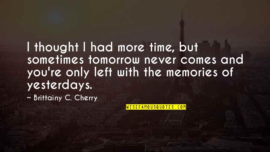 Colehour Indiana Quotes By Brittainy C. Cherry: I thought I had more time, but sometimes