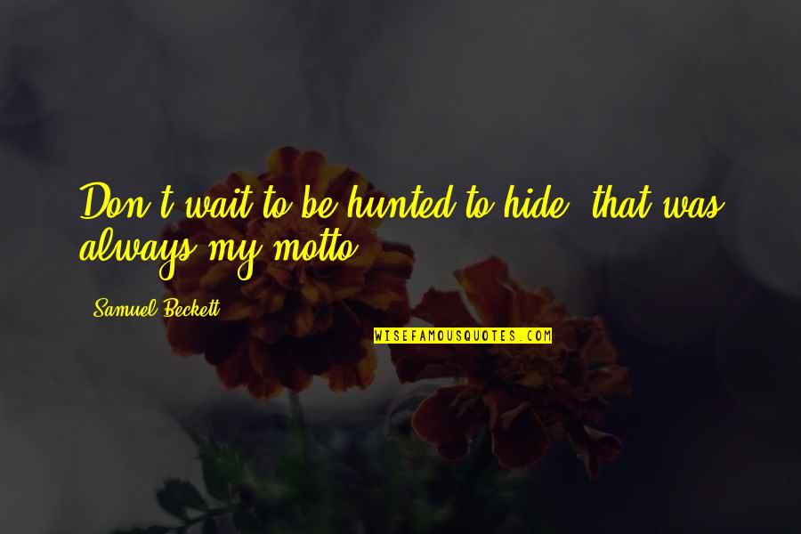 Coleiro Viviti Quotes By Samuel Beckett: Don't wait to be hunted to hide, that