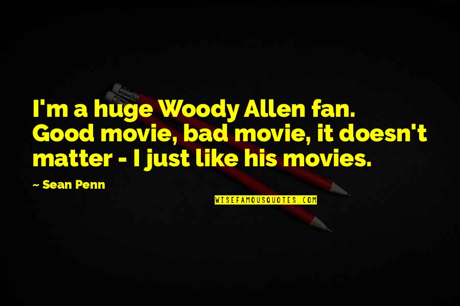 Coleiro Viviti Quotes By Sean Penn: I'm a huge Woody Allen fan. Good movie,