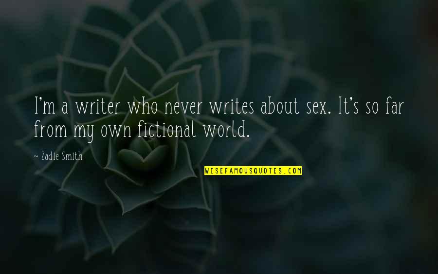 Coleisa Quotes By Zadie Smith: I'm a writer who never writes about sex.