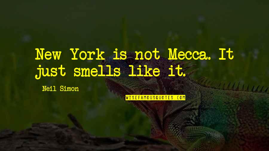 Colello Illinois Quotes By Neil Simon: New York is not Mecca. It just smells Colello Illinois Quotes By Neil Simon: New York is not Mecca. It just smells