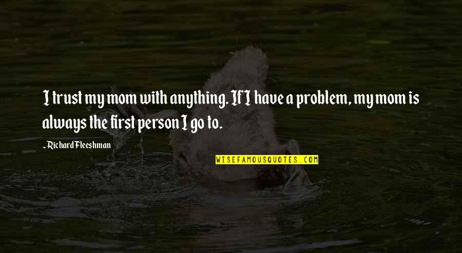Colello Power Quotes By Richard Fleeshman: I trust my mom with anything. If I Colello Power Quotes By Richard Fleeshman: I trust my mom with anything. If I
