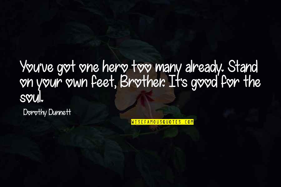 Colellos Quotes By Dorothy Dunnett: You've got one hero too many already. Stand Colellos Quotes By Dorothy Dunnett: You've got one hero too many already. Stand