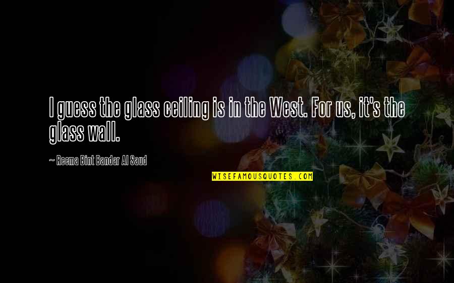 Colellos Quotes By Reema Bint Bandar Al Saud: I guess the glass ceiling is in the Colellos Quotes By Reema Bint Bandar Al Saud: I guess the glass ceiling is in the