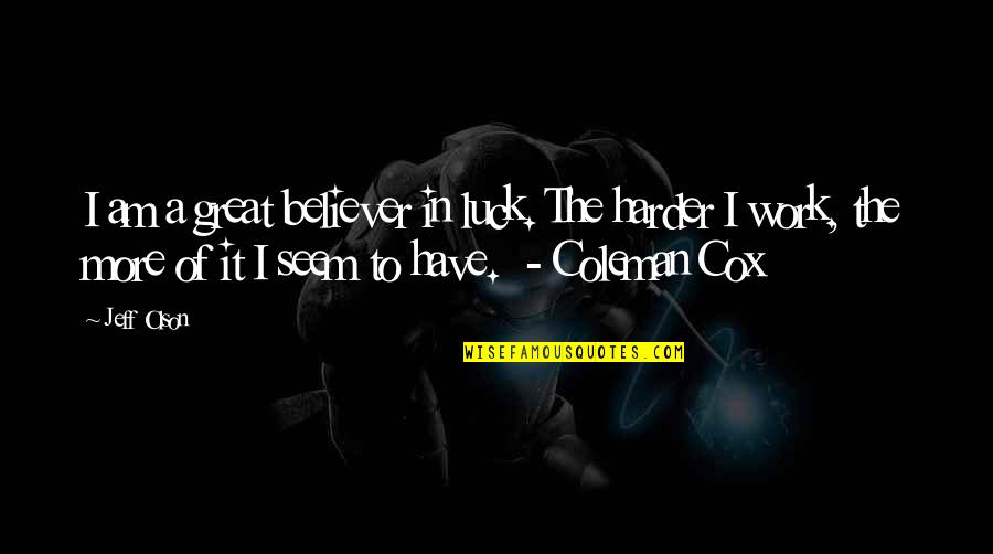 Coleman Cox Quotes By Jeff Olson: I am a great believer in luck. The