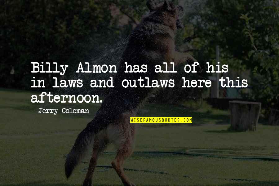 Coleman Quotes By Jerry Coleman: Billy Almon has all of his in-laws and