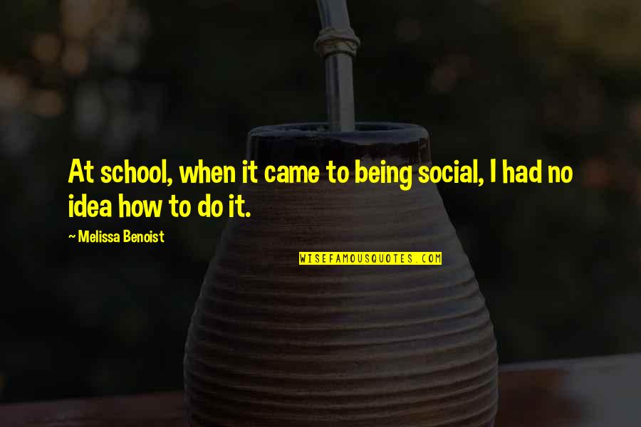 Colemanequipmentstclairsvilleohio Quotes By Melissa Benoist: At school, when it came to being social,