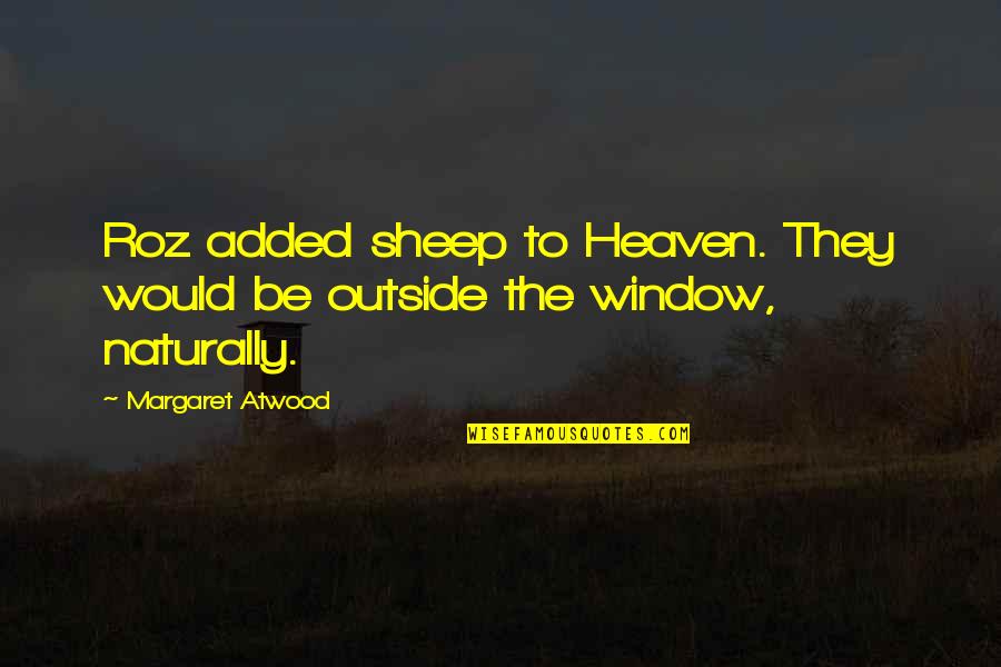 Colemans Motor Vu Quotes By Margaret Atwood: Roz added sheep to Heaven. They would be