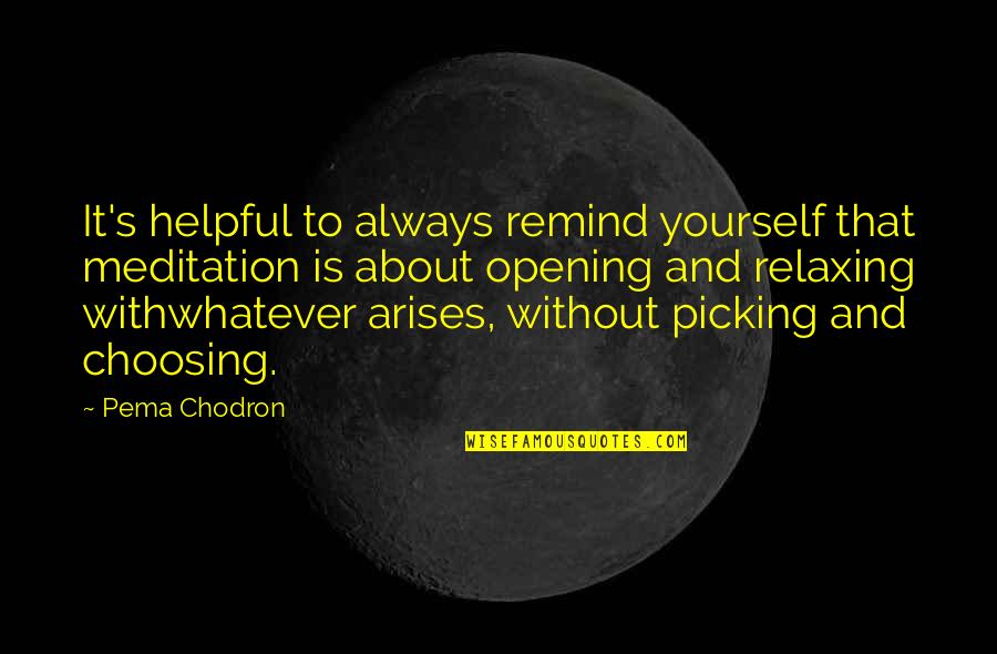 Colenbrander Accountants Quotes By Pema Chodron: It's helpful to always remind yourself that meditation