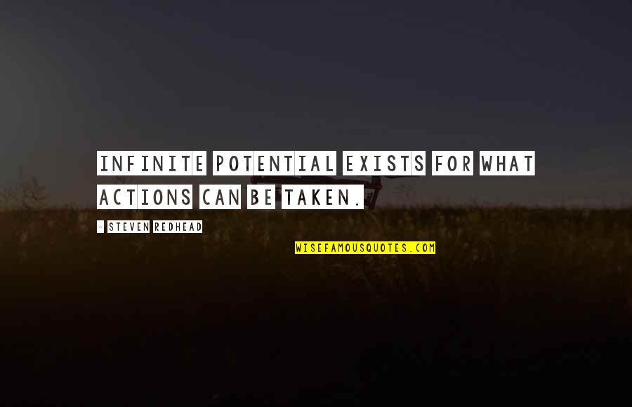 Colenso Coal Mine Quotes By Steven Redhead: Infinite potential exists for what actions can be
