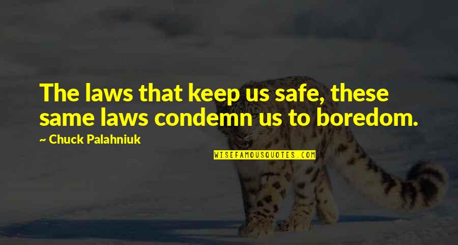 Coleraine Quotes By Chuck Palahniuk: The laws that keep us safe, these same Coleraine Quotes By Chuck Palahniuk: The laws that keep us safe, these same