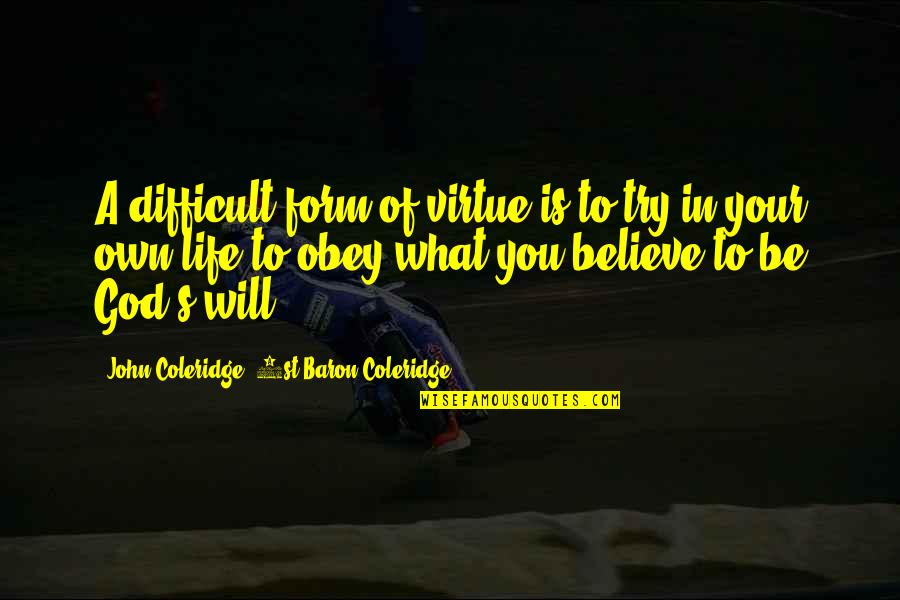 Coleridge's Quotes By John Coleridge, 1st Baron Coleridge: A difficult form of virtue is to try