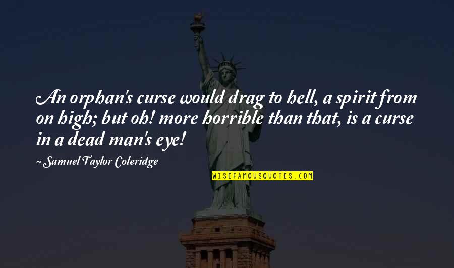 Coleridge's Quotes By Samuel Taylor Coleridge: An orphan's curse would drag to hell, a