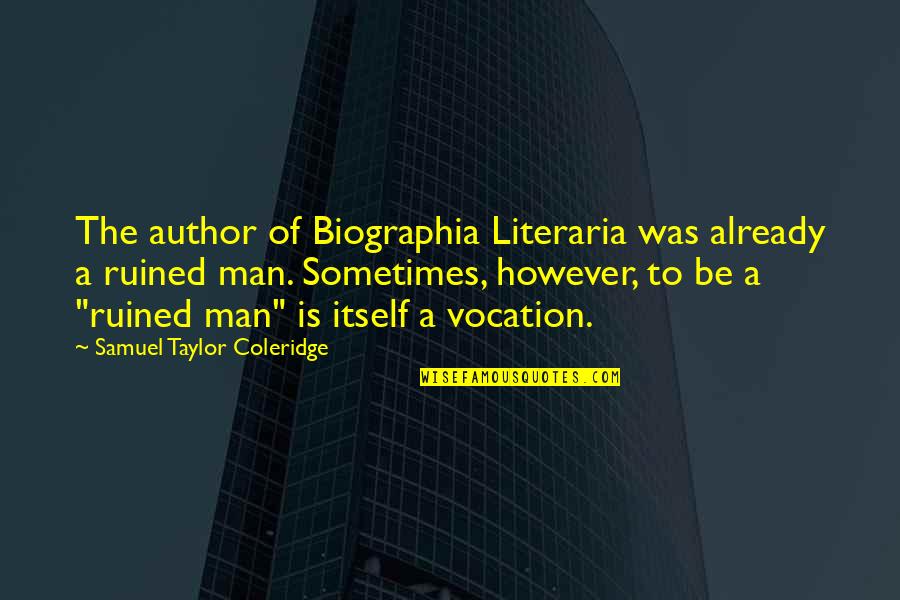 Coleridge's Quotes By Samuel Taylor Coleridge: The author of Biographia Literaria was already a