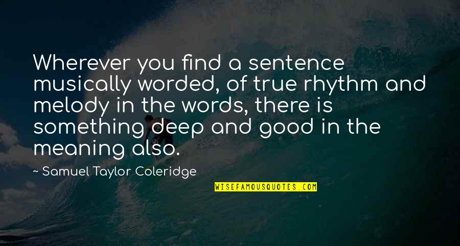 Coleridge's Quotes By Samuel Taylor Coleridge: Wherever you find a sentence musically worded, of