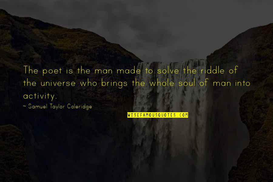 Coleridge's Quotes By Samuel Taylor Coleridge: The poet is the man made to solve
