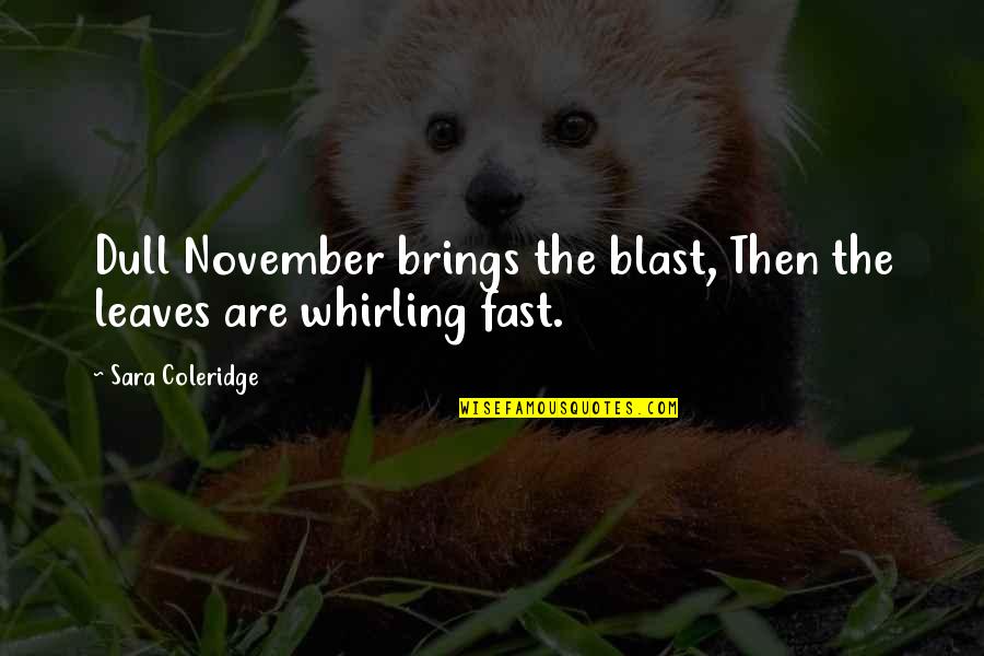 Coleridge's Quotes By Sara Coleridge: Dull November brings the blast, Then the leaves
