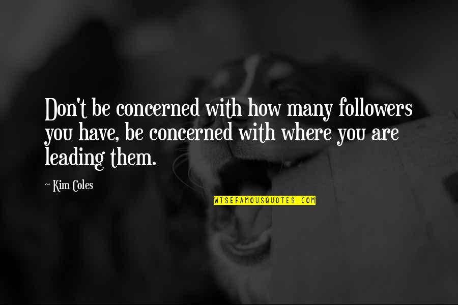 Coles Quotes By Kim Coles: Don't be concerned with how many followers you