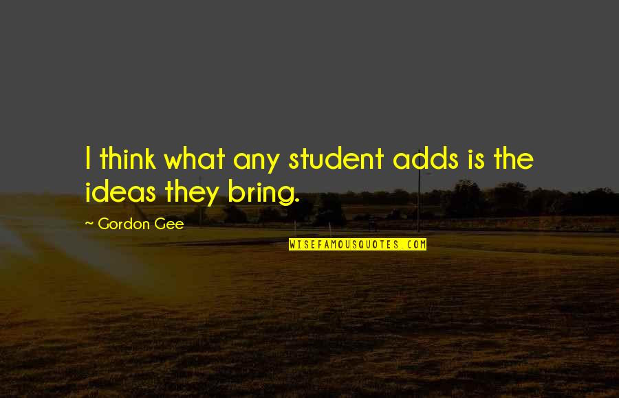 Colesberry 24 Quotes By Gordon Gee: I think what any student adds is the