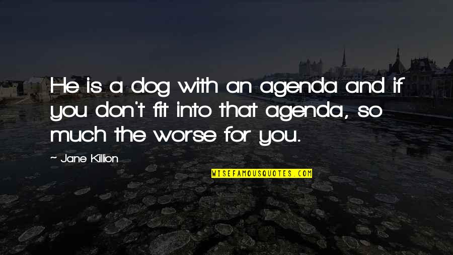 Colesberry 24 Quotes By Jane Killion: He is a dog with an agenda and
