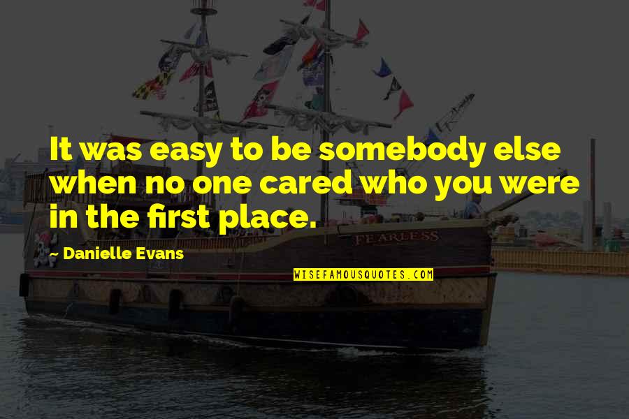 Colescott Warrington Quotes By Danielle Evans: It was easy to be somebody else when
