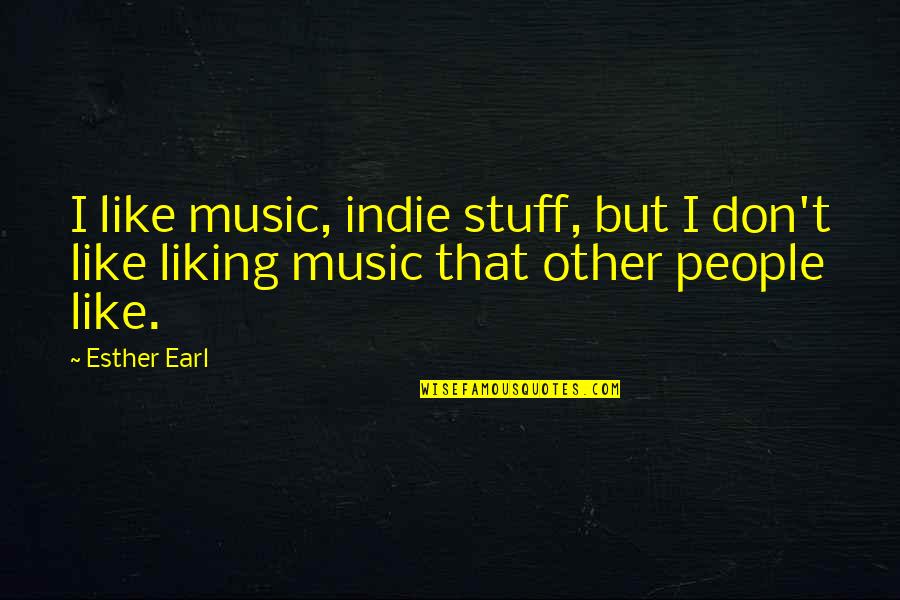 Coleslaw Mix Quotes By Esther Earl: I like music, indie stuff, but I don't