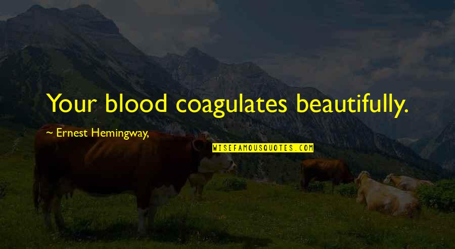 Coletando Informa Es Quotes By Ernest Hemingway,: Your blood coagulates beautifully.