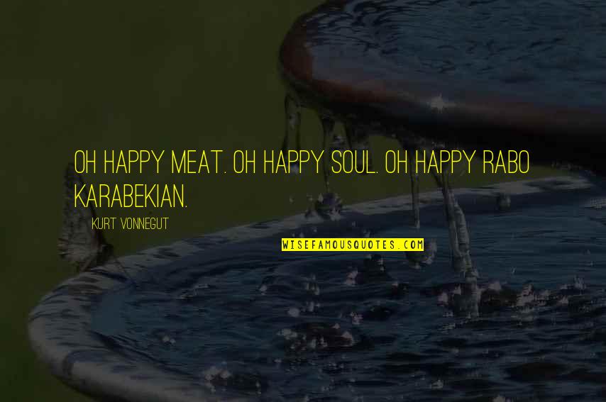 Colete Refletor Quotes By Kurt Vonnegut: Oh happy Meat. Oh happy Soul. Oh happy Colete Refletor Quotes By Kurt Vonnegut: Oh happy Meat. Oh happy Soul. Oh happy