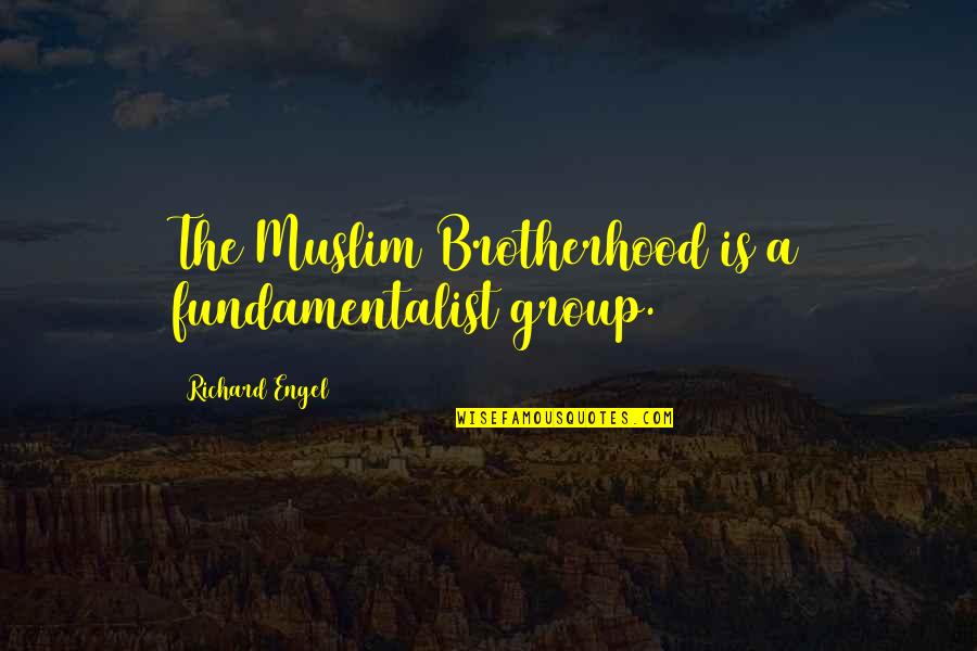 Coletivos Completo Quotes By Richard Engel: The Muslim Brotherhood is a fundamentalist group. Coletivos Completo Quotes By Richard Engel: The Muslim Brotherhood is a fundamentalist group.