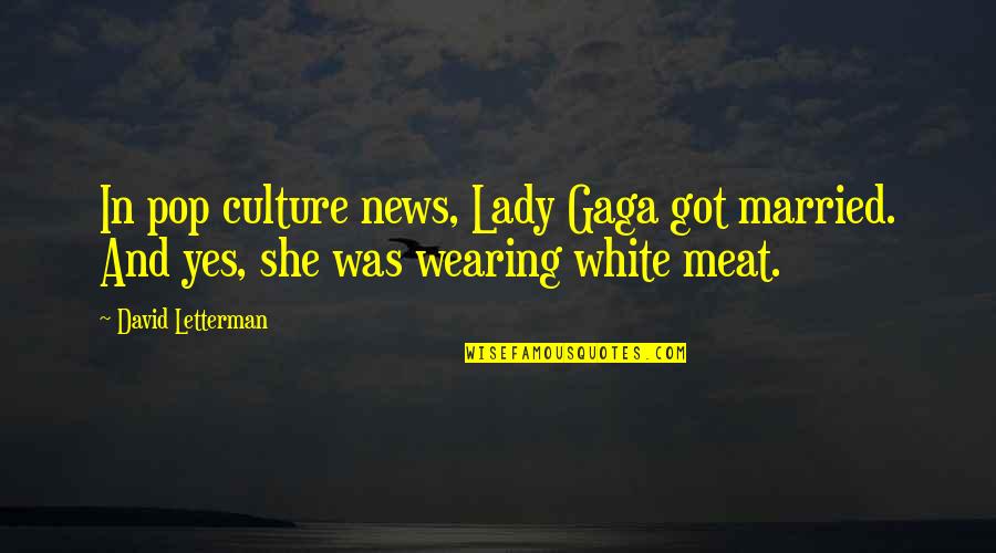 Colette Butler Quotes By David Letterman: In pop culture news, Lady Gaga got married.