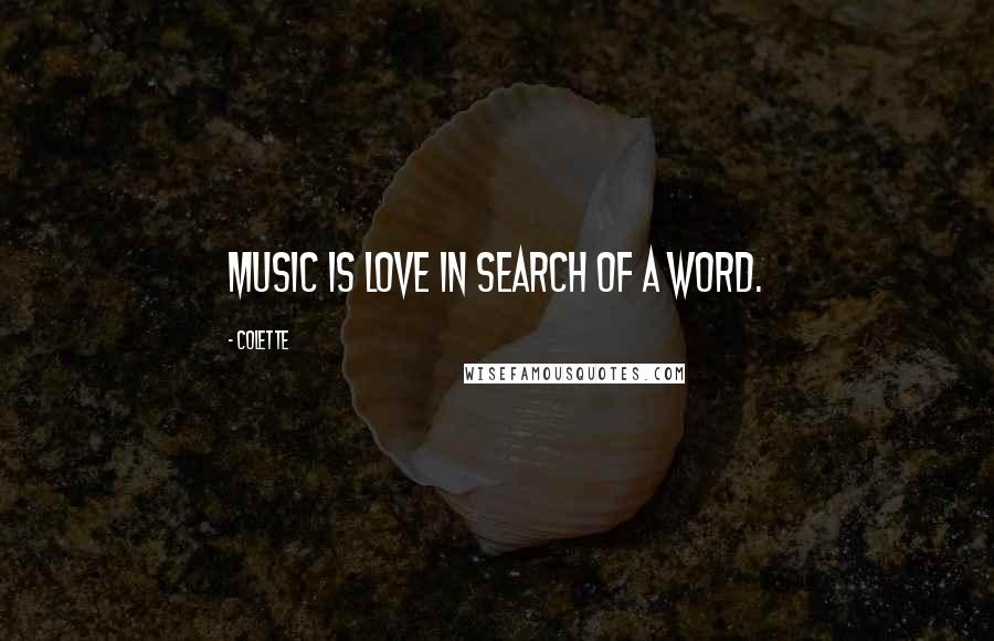 Colette quotes: Music is love in search of a word.