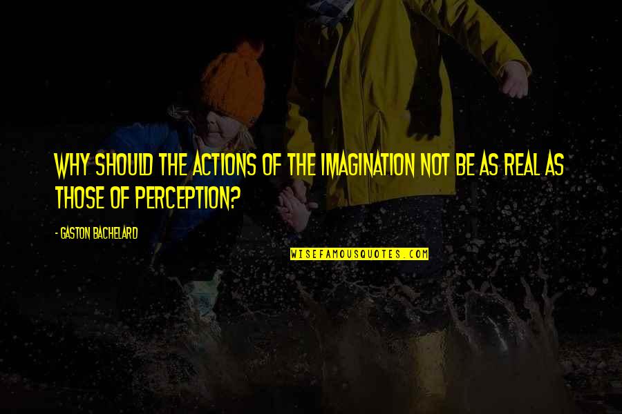 Coleys Columbia Mo Quotes By Gaston Bachelard: Why should the actions of the imagination not