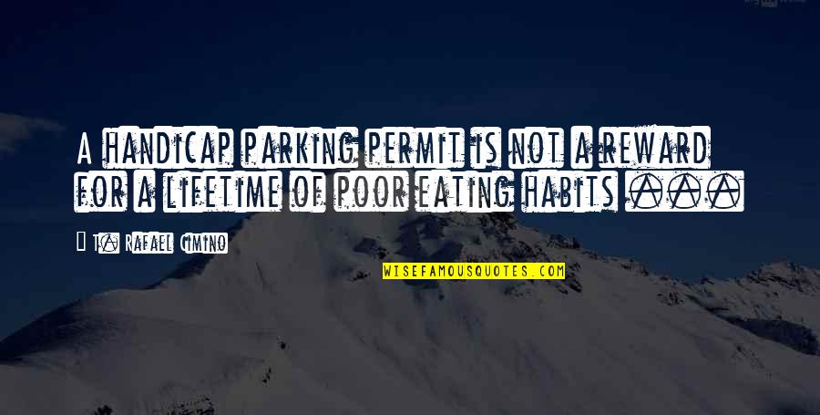 Colfer Chiropractic Wellness Quotes By T. Rafael Cimino: A handicap parking permit is not a reward