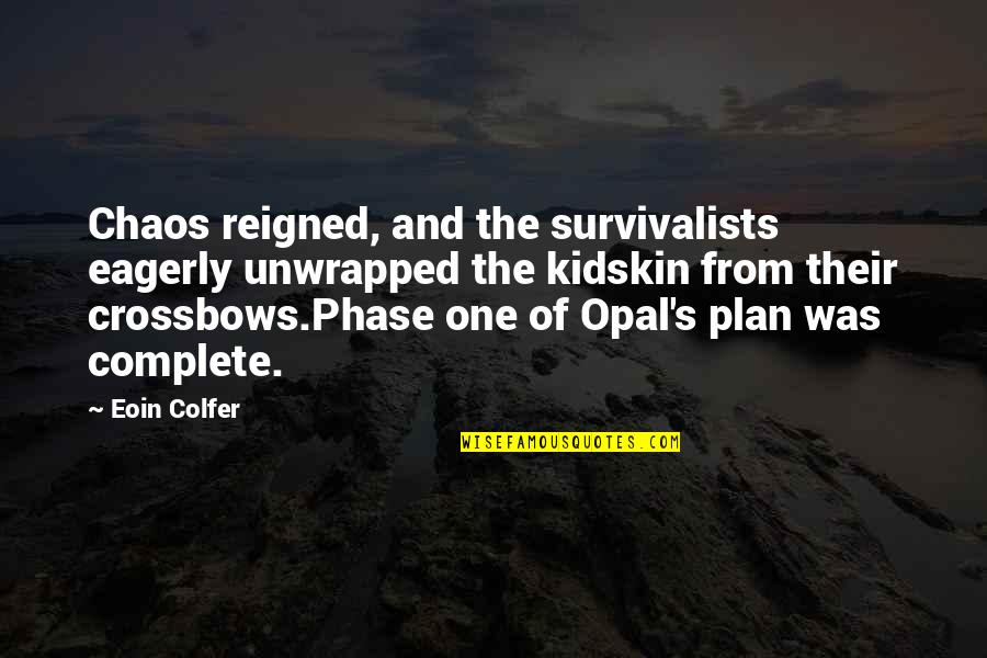 Colfer's Quotes By Eoin Colfer: Chaos reigned, and the survivalists eagerly unwrapped the