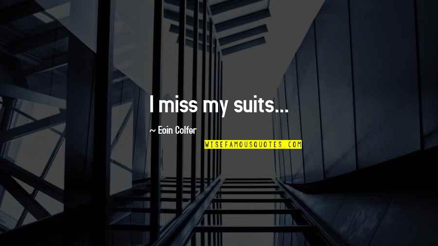 Colfer's Quotes By Eoin Colfer: I miss my suits...